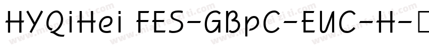 HYQiHei FES-GBpC-EUC-H字体转换